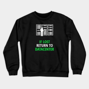 If Lost Return To Datacenter Crewneck Sweatshirt